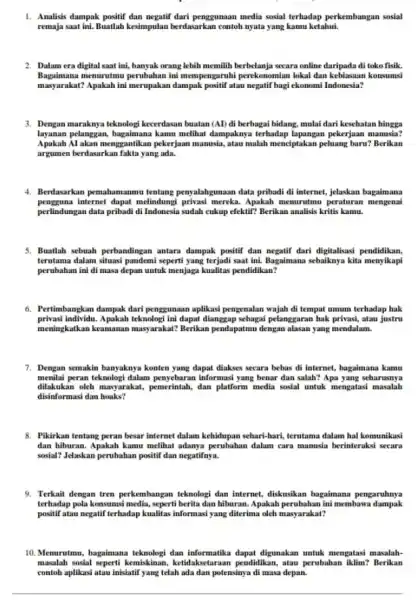 1. Analisis dampak positif dan negatif dari penggunaan media sosial terhadap perkembangan sosial remaja saat ini. Buatlah kesimpulan berdasarkan contoh nyata yang kamu ketahui.