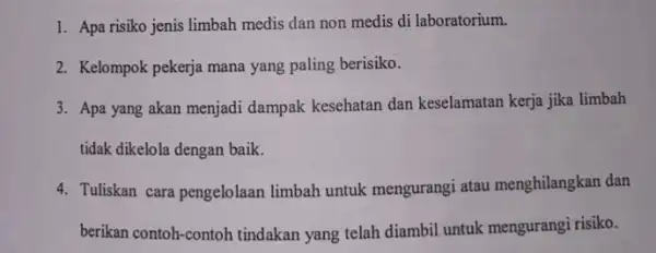 1. Apa risiko jenis limbah medis dan non medis di laboratorium. 2. Kelompok pekerja mana yang paling berisiko. 3. Apa yang akan menjadi dampak