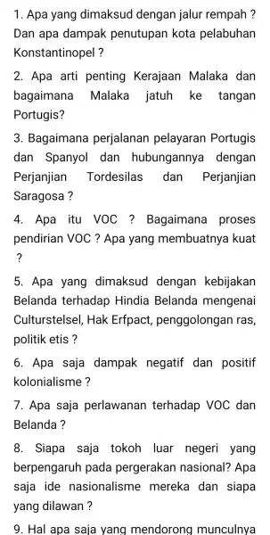 1. Apa yang dimaksud dengan jalur rempah? Dan apa dampak penutupan kota pelabuhan Konstantinopel? 2. Apa arti penting Kerajaan Malaka dan bagaimana Malaka jatuh