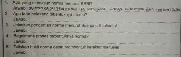 1 . Apa yang dimaksud norma menurut KBBI? Jawab __ 2 . Apa latar belakang dibentuknya norma? Jawab: __ 3 , Jelaskan pengertian norma