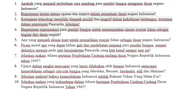 1. Apakah yang menjadi perbedaan cara pandang para pendiri bangsa mengenai dasar negara Indonesia? 2. Bagaimana kaitan antara agama dan negara dalam penentuan dasar