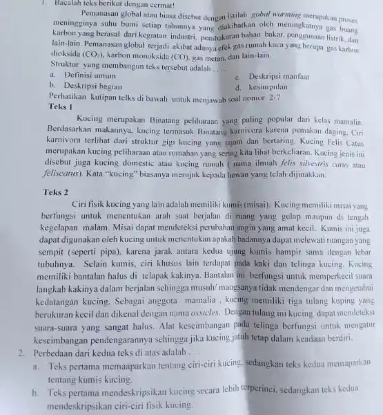 1. Bacalah teks berikut dengan cermat! Pemanasan global atau biasa disebut dengan istilah gobal warming merupakan proses meningginya suhu bumi setiap tahunnya yang diakibatkan