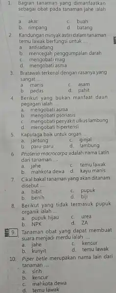 1. Bagian tanaman yang dimanfaatkan sebagai obat pada tanaman jahe ialah __ a. akar C. buah b. rimpang d. batang 2. Kandungan minyak astiri