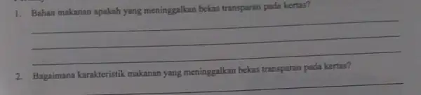 1. Bahan makanan apakah yang meninggalkan bekas transparan pada kertas? __ bekas transparan __