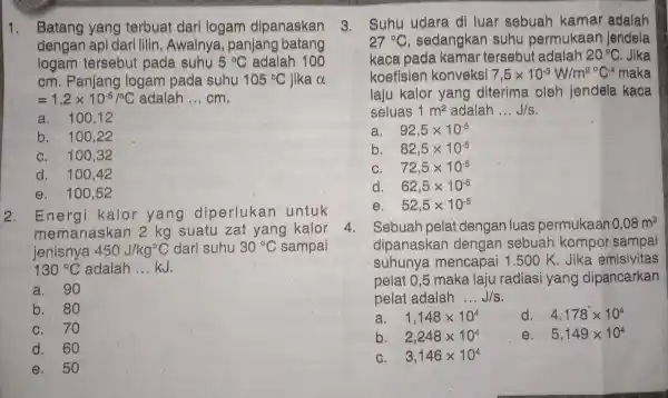 1. Batang yang terbuat dari logam dipanaskan dengan api dari lilin, Awalnya , panjang batang logam tersebut pada suhu 5^circ C adalah 100 cm.