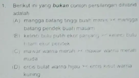 1 Benkut ini yang bukan contoh persilangan dihibrid adalah (A) mangga batang tinggi buah manis x mangga batang pendek buah masam B) kelinci bulu