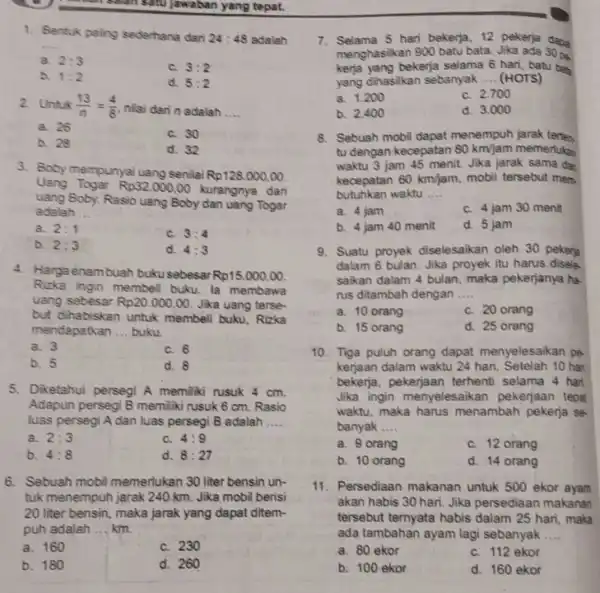 1. Bentuk paling sederhana dari 24:48 adalah __ 8. 2:3 c. 3:2 a. 1:2 d. 5:2 2. Untuk (13)/(n)=(4)/(8) nilai dari n adalah __