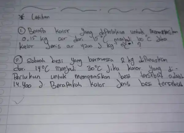 (1.) BeraPa kalor yang diperlukan untuk menerjaskan 0.15 air kalor Jenis air 42005kg^-10^circ C 100^circ C memo