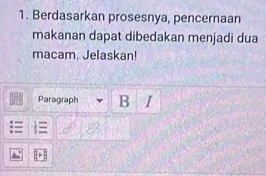 1. Berdasarkan prosesnya , pencernaan makanan dapat dibedakan menjadi dua macam. Jelaskan! square