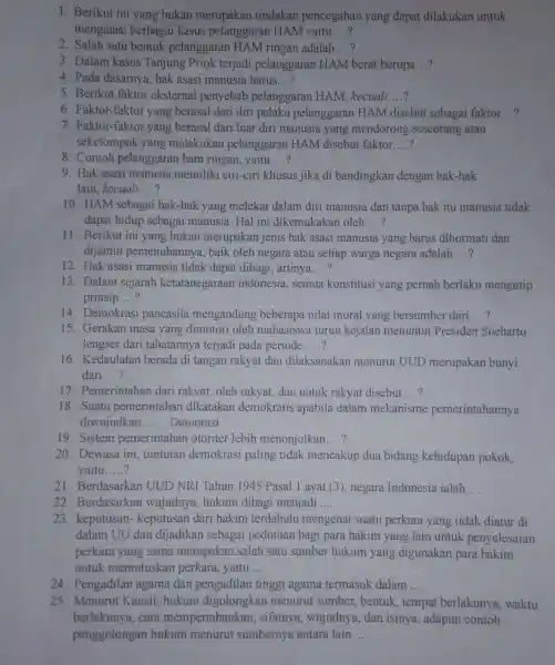 1. Berikut ini yang bukan merupakan tindakan pencegahan yang dapat dilakukan untuk mengatasi berbagai kasus pelanggaran HAM yaitu 2. Salah satu bentuk pelanggaran HAM