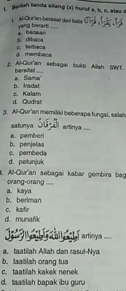 1. Berilah tanda silang (x) huruf a,b, c ,atau d 1. A-Qur'an berasal darikata yang berarti __ a. bacaan b. dibaca c. terbaca d.