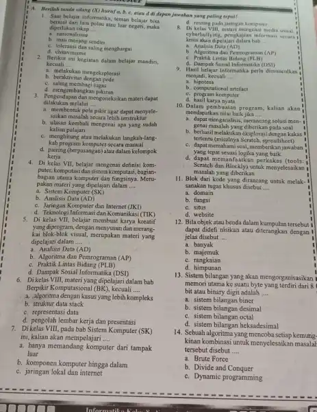 1. Berilah tanda silang (X)huruf a, b, c, atau d di depan jawaban yang paling tepat! 1. Saat belajar informatika, teman belajar bisa berasal