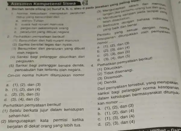 1. Berilah tanda silang (x)huruf a, b, c atau d pada jawaban Asesmen Kompetensi Siswa 1. Norma kebusilaan merupakan peraturan hidup yang bersumber dari