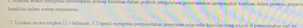 1. Buathin arrikei mengenai menerapkan prinsip keadilan dalam praktek pengelolaan pemerintahan menyangkut keadilan dalam promosi pegawa keadilan dalam sistem remunerasi. 2. Uraikan secara singkat