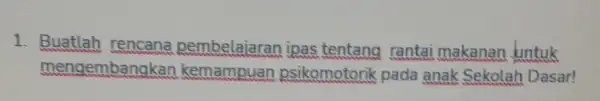 1. Buatlah rencana pembelajaran ipas tentang rantai makanan untuk mengemban akan kemampuan psikomotorik pada anak Sekolah Dasar!