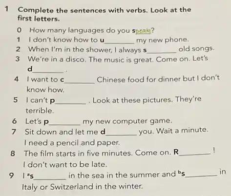 1 Complete the sentences with verbs. Look at the first letters. 0 How many languages do you speak? 1 I don't know how to