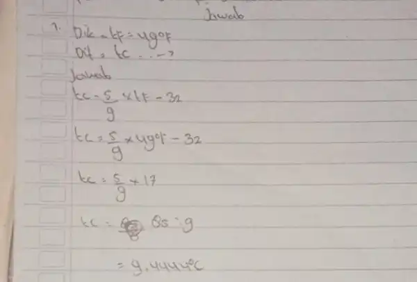 1. [ ( Dik )=k=49^circ mathrm(F) ( Dit )=k ldots (? ) ( Jawab ) k c=(5)/(9) times t k-32 k c=(5)/(9) times 49^circ