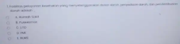 1. Fasilitas pelayanan kesehatan yang menyelenggarakan donor darah, penyediaan darah dan pendistribusian darah adalah __ A. Rumah Sakit B. Puskesmas C. UTD D. PMI