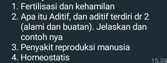 1. Fertilisasi dan kehamilan 2. Apa itu Aditif , dan aditif terdiri dr 2 (alami dan buatan)Jelaskan dan contoh nya 3. Penyakit reproduks manusia