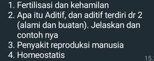 1. Fertilisasi dan kehamilan 2. Apa itu Aditif dan aditif terdiri dr 2 (alami dan buatan)). Jelaskan dan contoh nya 3. Penyakit reproduks si