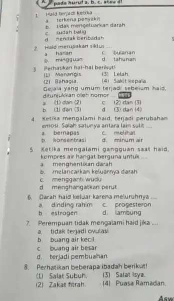 1. Haid terjadi ketika __ a. terkena penyakit b. tidak mengeluarkan darah C. sudah balig d. hendak beribadah 2. Haid merupakan siklus __ C.