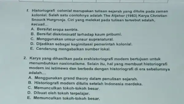 1. Historlografi colonial merupakan tulisan sojarah yang ditulis pada zaman kolonial.Salah satu contohnya adalah The Atjohor (1983) Karya Christian Snouck Hurgronjo. Cirl yang melekat