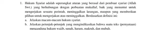 1. Hukum Syariat adalah seperangkat aturan yang berasal dari pembuat syariat (Allah Swt.) yang berhubungan dengan perbuatan mukallaf, baik yang menuntut untuk mengerjakan sesuatu