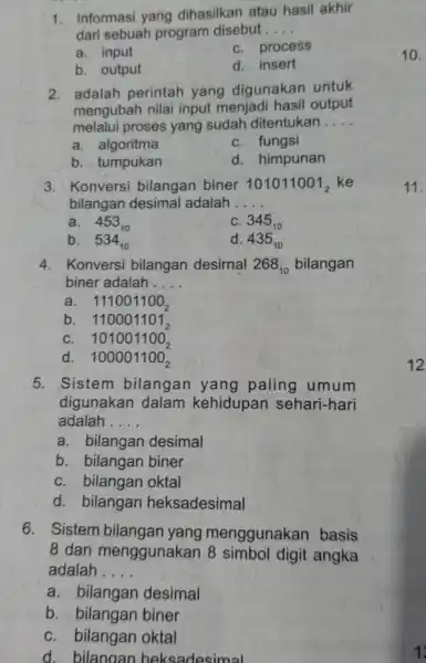 1. Informasi yang dihasilkan atau hasil akhir dari sebuah program disebut __ a. input C. process b. output d. insert 2. adalah perintah yang