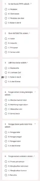 1. Isi darikotak PPPK adalah : A. Peralatan B. Obat-obatan C. Peralatan dan obat D. Bukan A dan B 2. Obat ANTIBIO TIK adalah