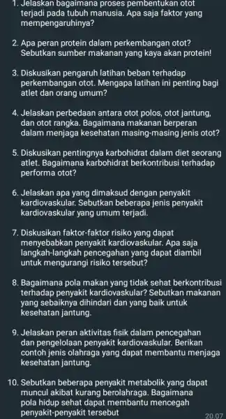 1. Jelaskan bagaimana proses pembentukan otot terjadi pada tubuh manusia. Apa saja faktor yang mempengaruhinya? 2. Apa peran protein dalam perkembangan otot? Sebutkan sumber