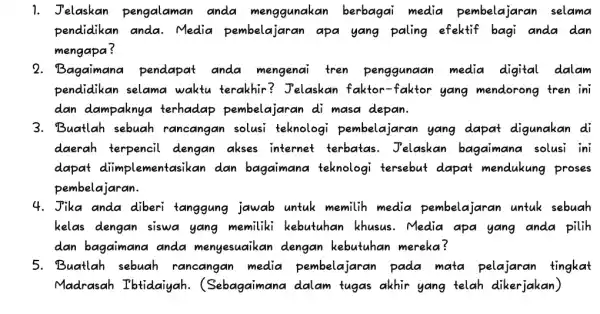 1. Jelaskan pengalaman anda menggunakan berbagai media pembelajaran selama pendidikan anda . Media pembelajara n apa yang paling efektif bagi anda dan mengapa? 2.