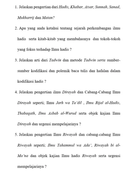 1. Jelaskan pengertian dari Hadis, Khabar, Atsar,Sunnah, Sanad, Mukharrij dan Matan? 2. Apa yang anda ketahui tentang sejarah perkembangan ilmu hadis serta kitab-kitab yang