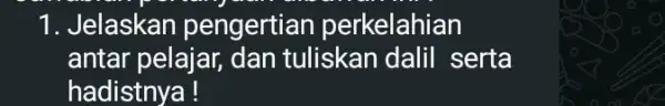 1. Jelaskan pengertian perkelahian antar pelajar, dan tuliskan dalil serta hadistnya!