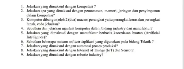 1. Jelaskan yang dimaksud dengan komputasi ? 2. Jelaskan apa yang dimaksud dengan pemrosesan, memori, jaringan dan penyimpanan dalam komputasi? 3. Komputer dibangun oleh