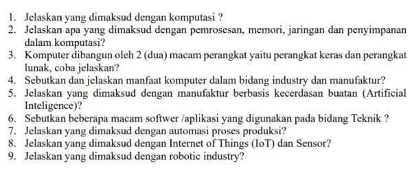 1. Jelaskan yang dimaksud dengan komputasi ? 2. Jelaskan apa yang dimaksud dengan pemrosesan, memori , jaringan dan penyimpanan dalam komputasi? 3. Komputer dibangun