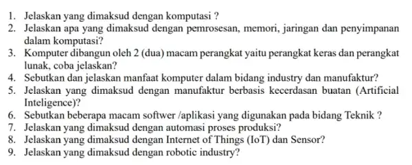 1. Jelaskan yang dimaksud dengan komputasi ? 2. Jelaskan apa yang dimaksud dengan pemrosesan, memori , jaringan dan penyimpanan dalam komputasi? 3. Komputer dibangun