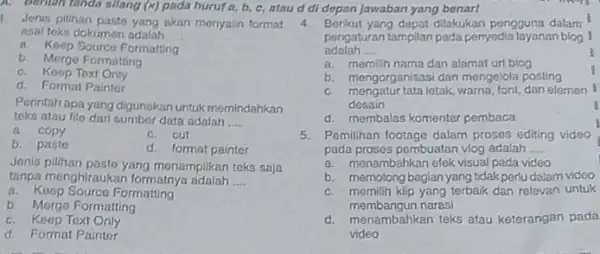 1. Jenis pilihan paste yang akan menyalin format asal toks dokumen adalah __ a. Keep Sourco Formatting b. Mergo Formatting Toxi Only d. Format