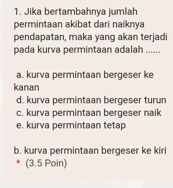 1. Jika be rtamb ahnya Tumlah permintaa n akibat da ri na iknya pendapat an, mak a yang ak an t erjadi pada kurva