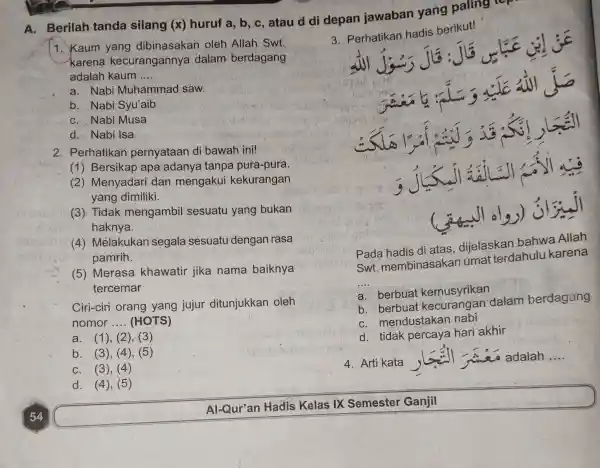 1. Kaum yang dibinasakan oleh Allah Swt. karena kecurangannya dalam berdagang adalah kaum __ a. Nabi Muhammad saw. b. Nabi Syu'aib C. Nabi Musa