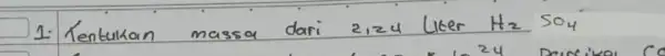 1. Kentukan massa dari 2,24 liter mathrm(H)_(2) mathrm(SO)_(4)