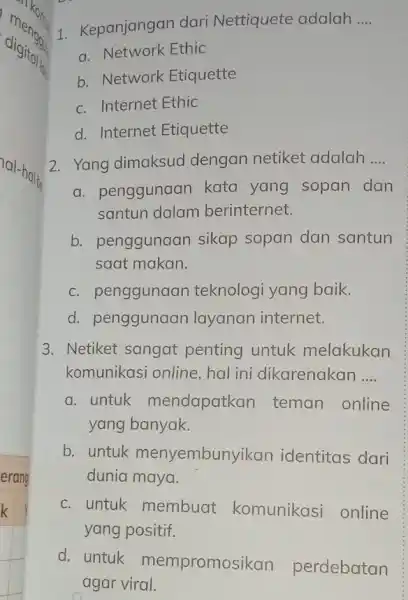 1. Kepanjangan dari Nettiquete adalah __ a. Network Ethic b. Network Etiquette c. Internet Ethic d. Internet Etiquette 2. Yang dimaksud dengan netiket adalah