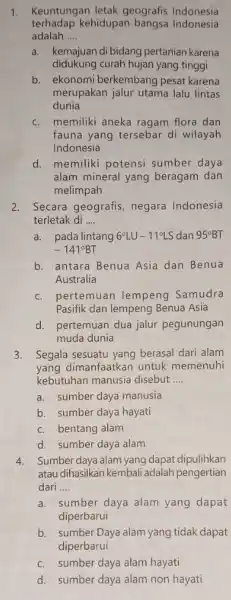 1. Keuntungan letak geografis Indonesia terhadap kehidupan bangsa Indonesia adalah __ didukung curah hujan yang tinggi a. kemajuan di bidang pertanian karena b. ekonomi