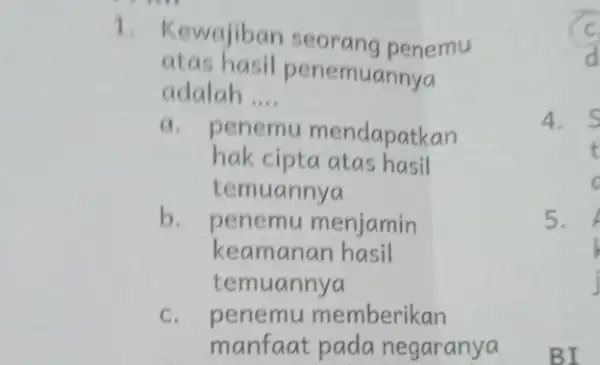 1. Kewajiban seorang penemu atas hasil pene emuannya adalah __ a. penemu mendapatkan hak cipta atas hasil temuannya b. penemu menjamin keamanan hasil temuannya