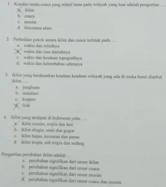 1. Kondisi rerata cuaca yang relatif lama pada wilayah yang luas adalah pengertian __ a. iklim b. cuaca c. musim d. fenomena alam 2.