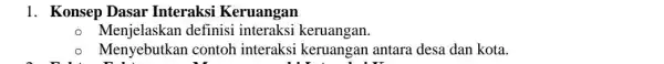 1. Konsep Dasar Interaksi Keruangan definisi interaksi keruangan. - Menyebutkan contoh interaksi keruangan antara desa dan kota. univer