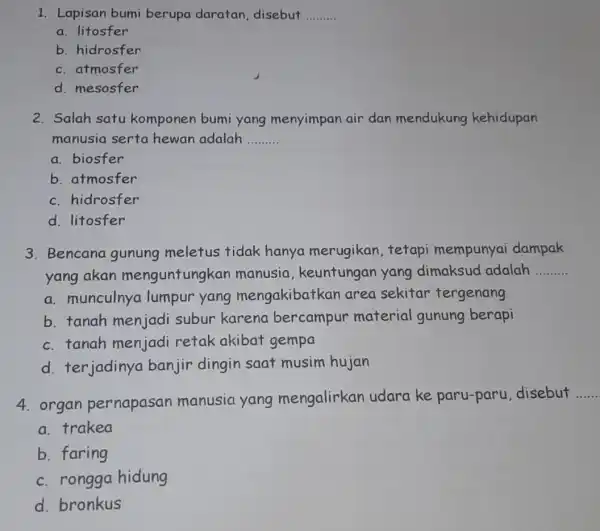 1. Lapisan bumi berupa daratan disebut __ a. litosfer b. hidrosfer c. atmosfer d. mesosfer 2. Salah satu komponen bumi yang menyimpan air dan