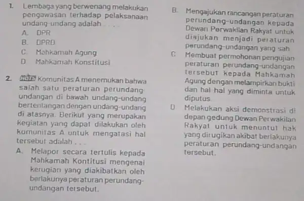 1. Lembaga yang berwenang melakukan pengawasan pelaksanaan undang-undang adalah __ A. DPR B. DPRD C. Mahkamah Agung D. Mahkamah Konstitusi 2. Halis Komunitas A