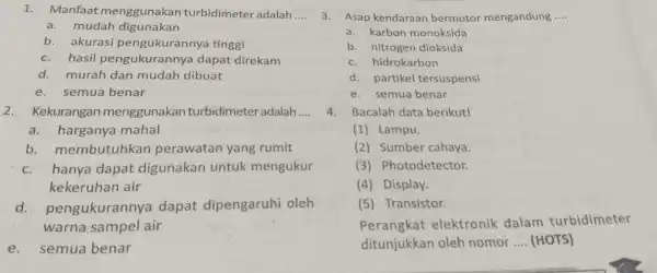 1. Manfaat menggunakan turbidimeter adalah __ a. mudah digunakan b . akurasi pengukur annya tinggi C.hasil pengukurannya dapat direkam d.murah dan mudah dibuat e.