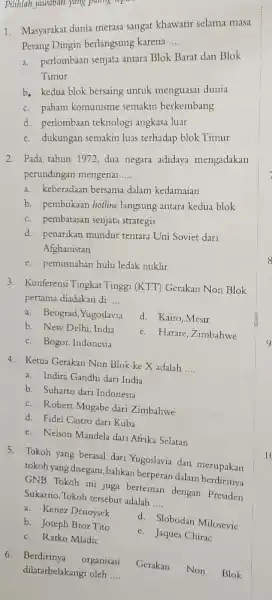 1. Masyarakat dunia merasa sangat khawatir selama masa Perang Dingin berlangsung karena __ Pertombaan senjata antara Blok Barat dan Blok Timur b. kedua blok