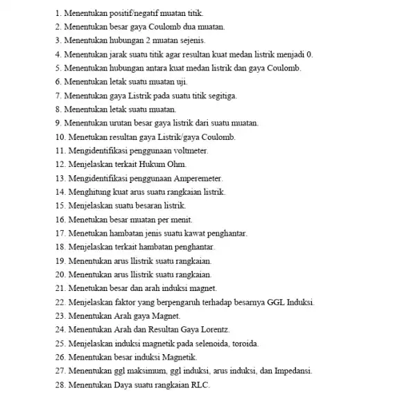 1. Menentukan positif negatif muatan titik 2. Menentukan besar gaya Coulomb dua muatan. 3. Menentukan hubungan 2 muatan sejenis. 4. Menentukan jarak suatu titik